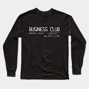 Business Club Building a legacy One step at a time Long Sleeve T-Shirt